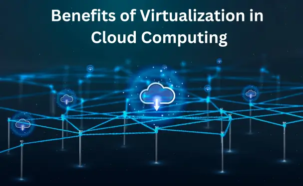 Benefits of Virtualization in Cloud Computing